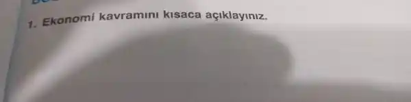 Ekonomi kavramını kısaca açıklayınız.