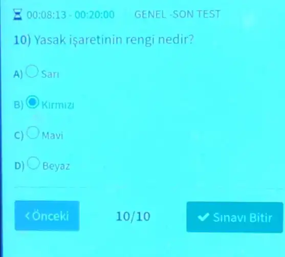 10) Yasak isaretinin rengi nedir?
A) Sarl
Kirmizi
C) Mavi
D) Beyaz