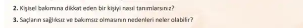 2. Kişisel bakimina dikkat eden bir kişiyi nasil tanimlarsiniz?
3. Saçlarin sagliksiz ve bakimsiz olmasinin nedenleri neler olabilir?