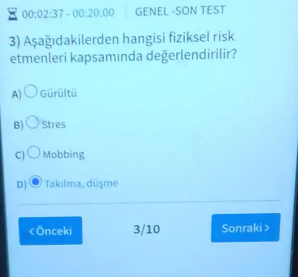 3) A sagidakilerden hangisi fiziksel risk
etmenleri kapsaminda de gerlendirilir?
Gurultù
Stres
Mobbing
C Takilma, düsme