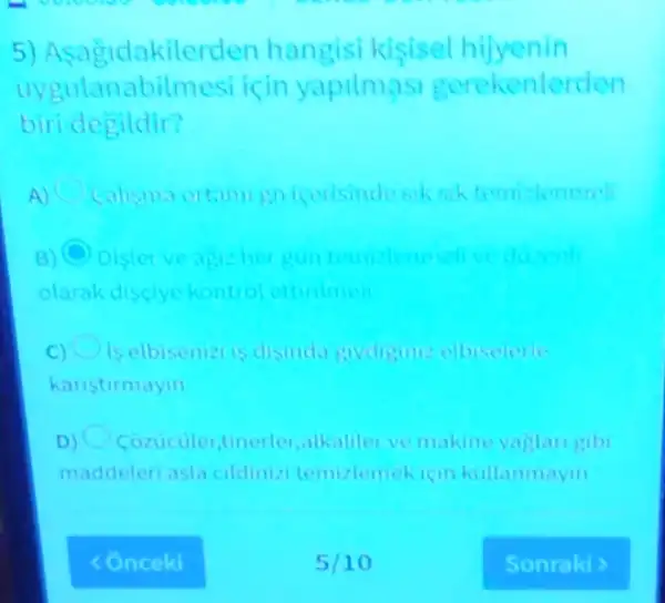 5)Asagidakilerden hangisi kisisel
uyeulanabilmesi icin yapilmasi gerekenlerden
birdegildir?
Dislet ve author
clarak discivehontion eturnment
c)
karistirmayin
Conuculertinerter.alkaliler
maddeleri asla aldinizi temizlemeh