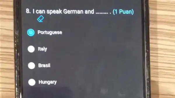 8. I can speak German and __ (1 Puan)
Portuguese
Italy
Brasil
Hungary