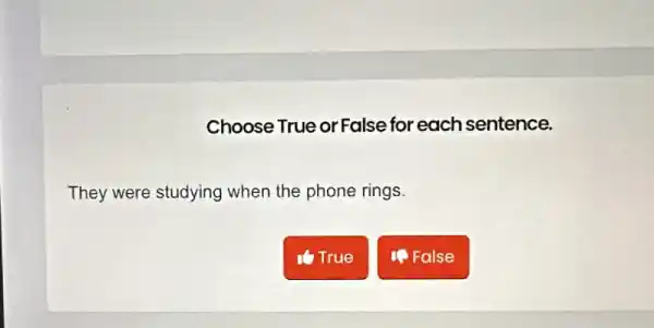 Choose True or False for each sentence.
They were studying when the phone rings.