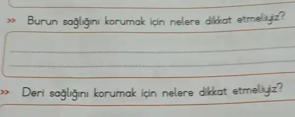 gg Burun sağlığını korumak için nelere dikkat etmeliyiz?
 gg Deri sağlığını korumak için nelere dikkat etmeliyiz?