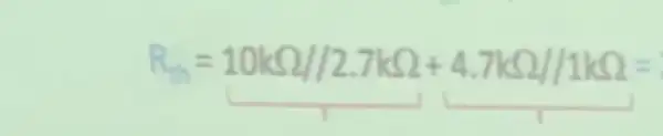 R_(th)=10kOmega //2.7kOmega +4.7kOmega /1kOmega =