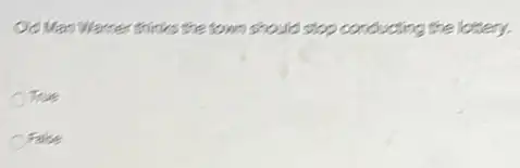 Warner thinks the town should stop conducting the lottery.
True
False
