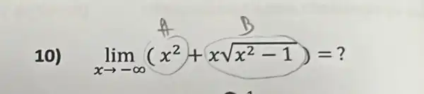 10)
lim _(xarrow -infty )(x^2+xsqrt (x^2-1))=?