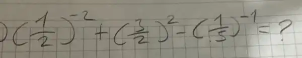 ((1)/(2))^-2+((3)/(2))^2-((1)/(5))^-1=?