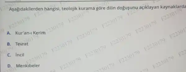 2. Kur'an-Kerin
teolojik
F22'
B. Tevrat
C. incil
) 179 F2230179 F2230179 F2230179
elex
F2230179 F2230179 F2230179 F2230179 F2230179