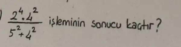 (2^4cdot 4^2)/(5^2)+4^(2) isleminin sonucu kactir?