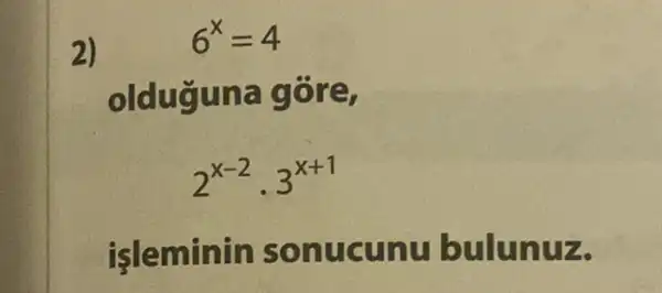 2)
olduguna g
2^x-2cdot 3^x+1
işleminin sonu cunu bulunuz.