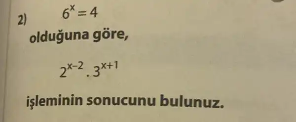 2)
U na gôre,
2^x-2cdot 3^x+1
isleminin sonu cunu bulunuz.