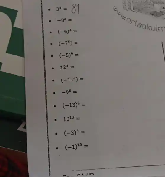 3^4=81
-8^2=
(-6)^4=
(-7^6)=
(-5)^9=
12^3=
(-11^5)=
-9^6=
(-13)^8=
10^13=
(-3)^3=
(-1)^10=
-... ANAIR