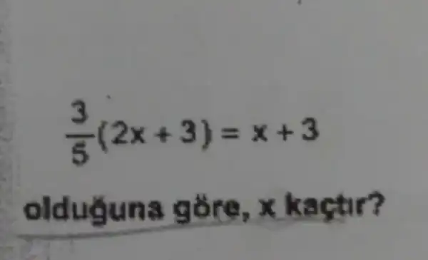 (3)/(5)(2x+3)=x+3
ns góre, x kactir?