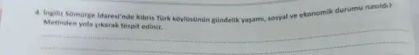 4. Ingiliz Somirge Idaresi'nde Kibris Tùrk koylüsünün gündelik yasam!sosyal ve ekonomik durumu nasildi?
__
https://www.