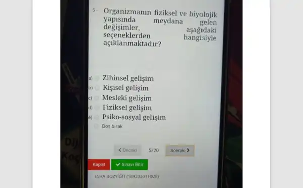 5- Organizmanin fiziksel ve biyolojik
yapislnda meydana gelen
degisimler,
asagidaki
seceneklerden
hangisiyle
açiklanmaktadir?
a) Zihinsel gelişim
b) Kişisel gelişim
c) Mesleki gelişim
d) Fiziksel gelişim
Psiko-sosyal gelişim
Bos birak