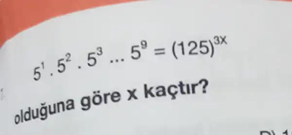 5^1cdot 5^2cdot 5^3ldots 5^9=(125)^3x
olduguna gor ex kaçtir?