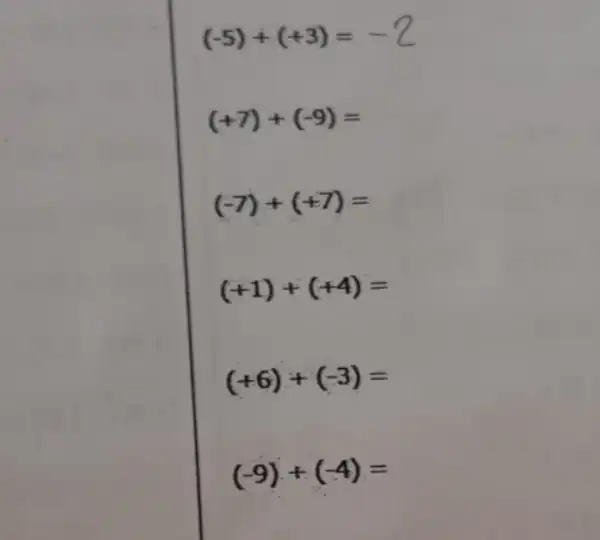 (-5)+(+3)=-2
(+7)+(-9)=
(-7)+(+7)=
(+1)+(+4)=
(+6)+(-3)=
(-9)+(-4)=