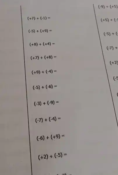 (+7)+(-1)=
(-5)+(+9)=
(+8)+(+4)=
(+7)+(+8)=
(+9)+(-4)=
(-5)+(-6)=
(-3)+(-9)=
(-7)+(-4)=
(-6)+(+9)=
(+2)+(-5)=
on
(-9)+(+5)
(+5)+(-1
(-5)+(