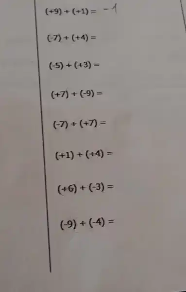 (+9)+(+1)=-4
(-7)+(+4)=
(-5)+(+3)=
(+7)+(-9)=
(-7)+(+7)=
(+1)+(+4)=
(+6)+(-3)=
(-9)+(-4)=