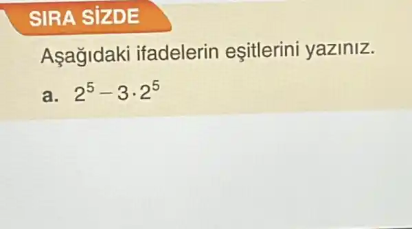 aki ifadele rin eşitlerini yaziniz.
a 2^5-3cdot 2^5