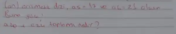 (an) aritmetik dizi, as =17 ve a b=21 olsen Buena göle:
 a 20+a 24 toplomi nedir?