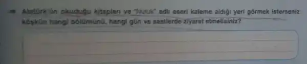 AtatGrk'an okudugu kitaplan ve "Nutuk" adli eseri kaleme aldigi yeri gormek isterseniz
kópkün hangi bólümũnũ, hangi gũn ve saatlerde ziyaret etmelisiniz?