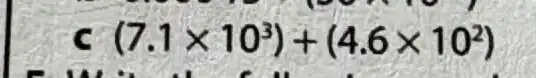 c (7.1times 10^3)+(4.6times 10^2)