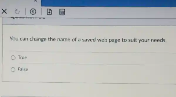 You can change the name of a saved web page to suit your needs.
True
False