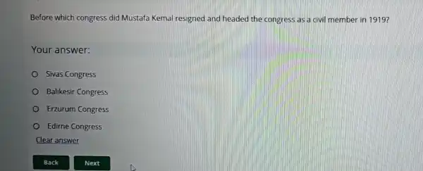 Before which congress did Mustafa Kemal resigned and headed the congress as a civil member in 1919?
Your answer:
Sivas Congress
Balikesir Congress
Erzurum Congress
Edirne Congress
Clear answer