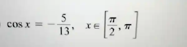 cosx=-(5)/(13),xin [(pi )/(2),pi ]