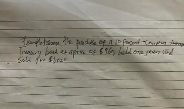 Exampleftsame the purchase of a lo-percent-Coupon Treasury bond at aprta of  960 , held one year and sold for  1,020