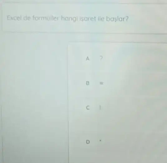 Excel de formuller hang Isaret ile baslar?
A ?
B
C
D