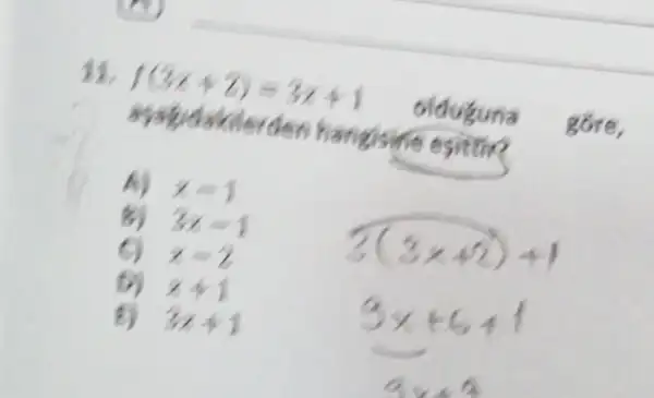 f(3x+2)=3x+1
olduguna
gore, systudakilerden hangis
me esi
A) x=1
3y-1
x-2
741
3y+1