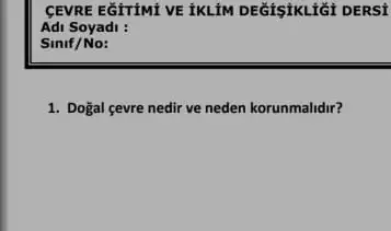 GEVRE EGITIMI VE TKLIM DEGISIKLIGI DERSI
Adi Soyadi :
1. Dogal cevre nedir ve neden korunmalidir?