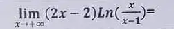 lim _(xarrow +infty )(2x-2)Ln((x)/(x-1))=