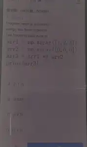 misure (A20MB. 60.09
6. (3.09)
Program reading questions:
numpy has been imported
The following code runs as
arr1=np.array([1,2,3])
arr2=np.array([0,0,0])
arr3=arr1ast arr2
print(arr3)
A. [1 1 1]
B [0 0 0]
[1 2 3]
ol [1,1,1]