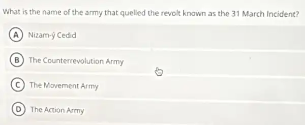 What is the name of the army that quelled the revolt known as the 31 March Incident?
A Nizam-ý Cedid
B The Counterrevolution Army
C The Movement Army
D The Action Army