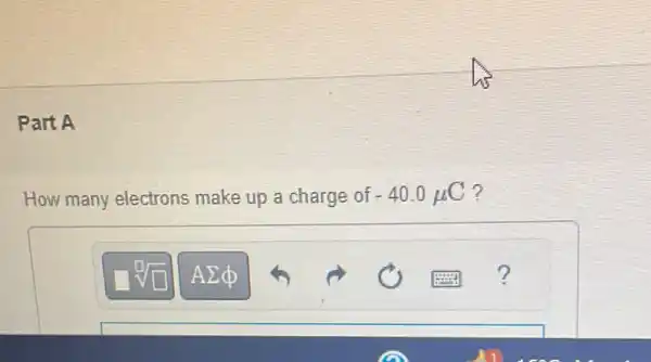 Part A
How many electrons make up a charge of -40.0mu C ?