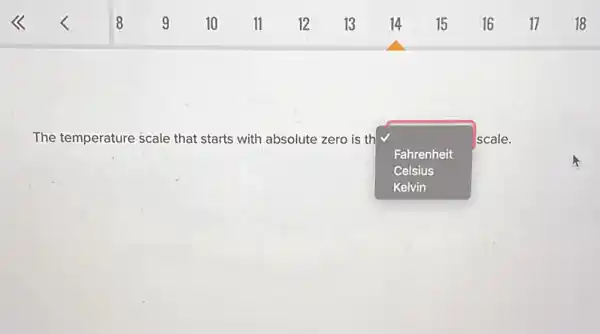 The temperature scale that starts with absolute zero is th
Fahrenheit
Scale.
Celsius
Kelvin