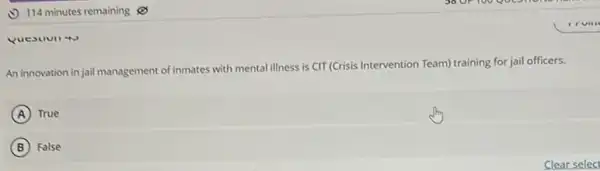 (1) 114 minutes remaining
vuesuull 4
An innovation in jail management of inmates with mental illness is CIT (Crisis Intervention Team) training for jail officers.
A True
B False