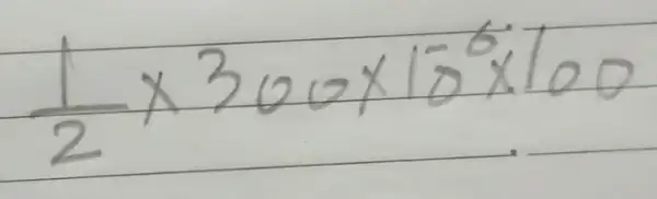 (1)/(2) times 300 times 10^6 times 100