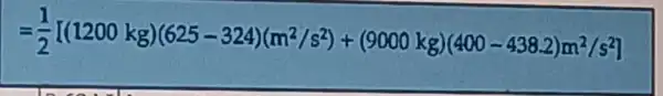 =(1)/(2)[(1200kg)(625-324)(m^2/s^2)+(9000kg)(400-438.2)m^2/s]