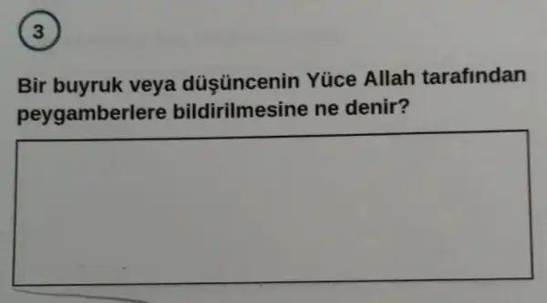 (3)
Bir buyruk veya düsüncenin Yüice Allah tarafindan
peygamberlere ne denir?
square