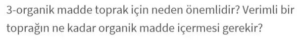 3-organik madde toprak için neder onemlidir?Verimli bir
topragin ne kadar organik madde icermesi gerekir?