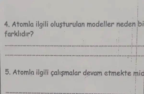 4 Atomla ilgili olusturul n modeller neden bi
farklidir?
__
5 .Atomla ilgili salismalar devam etmekte mid