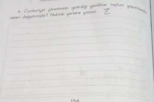 4. Cumburiyet yonetiminin getirdigi yenlikler toplum yazontundo
neleri degistirmistir Noktal yerlere yaziniz
__