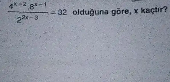 (4^x+2cdot 8^x-1)/(2^2x-3)=32 olduğuna gōre , x kaçtir?