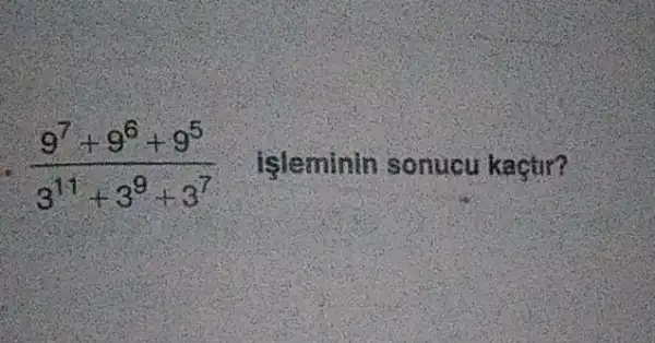 (9^7+9^6+9^5)/(3^11)+3^(9+3^7) işleminin sonucu kaçtir?