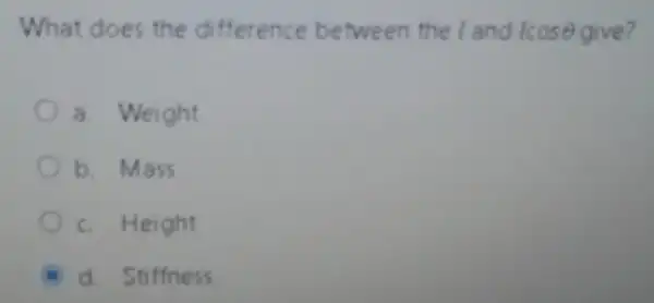 What does the difference between the I and fcosTheta  cose give?
a. Weight
b. Mass
c. Height
d. Stiffness